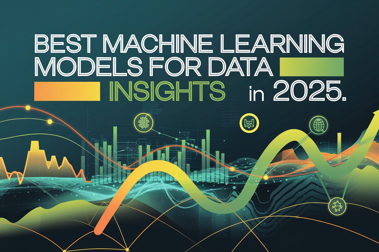 Best Machine Learning Models for Data Insights in 2025