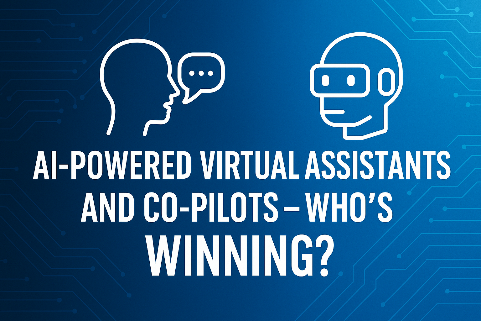AI-Powered Virtual Assistants and Co-Pilots