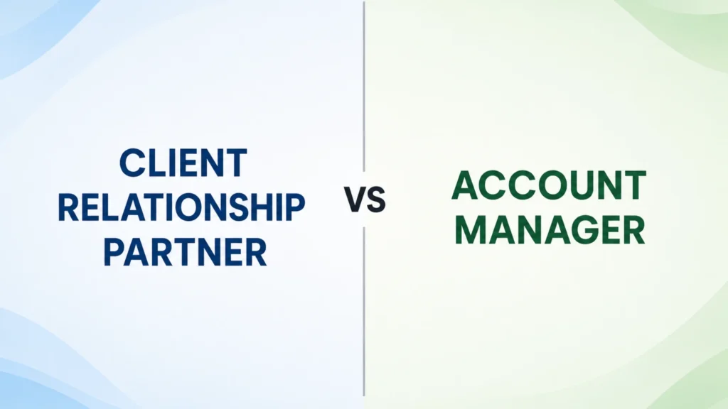 Client Relationship Partner vs Account Manager explains the key differences between strategic relationship management and daily account handling.